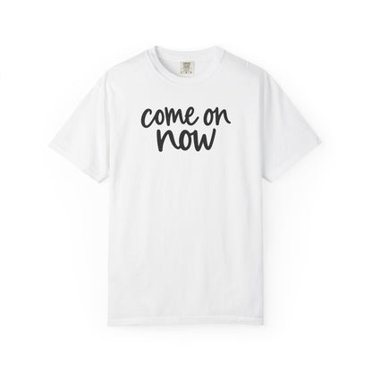 White Come On Now garment-dyed adult T-shirt, front product mockup.